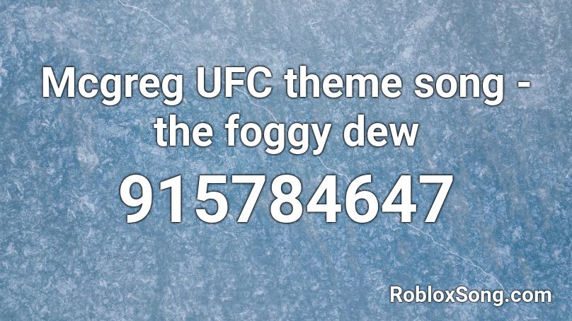Mcgreg UFC theme song - the foggy dew Roblox ID
