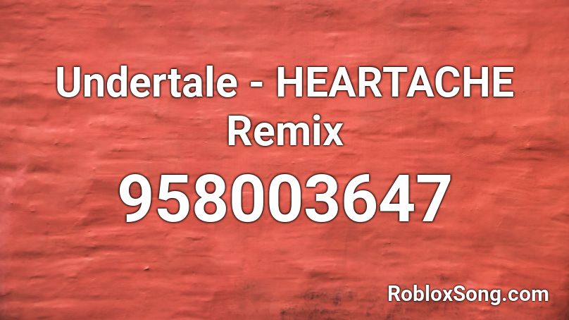 Undertale - HEARTACHE Remix Roblox ID