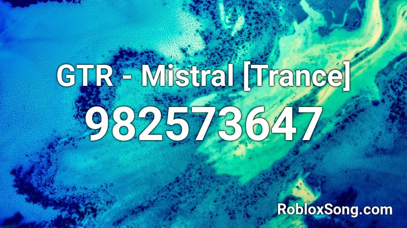 GTR - Mistral [Trance] Roblox ID