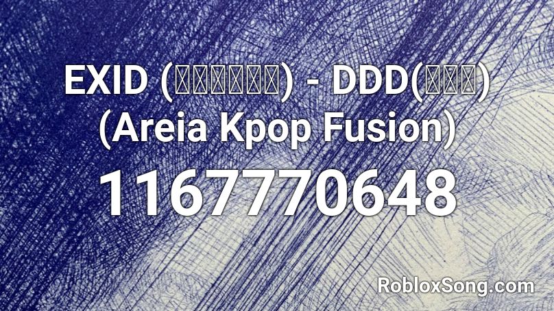 EXID (이엑스아이디) - DDD(덜덜덜) (Areia Kpop Fusion) Roblox ID