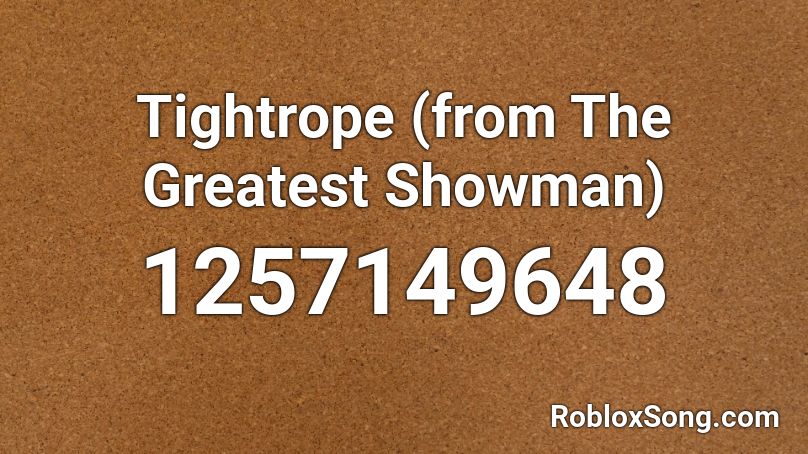 Tightrope (from The Greatest Showman) Roblox ID