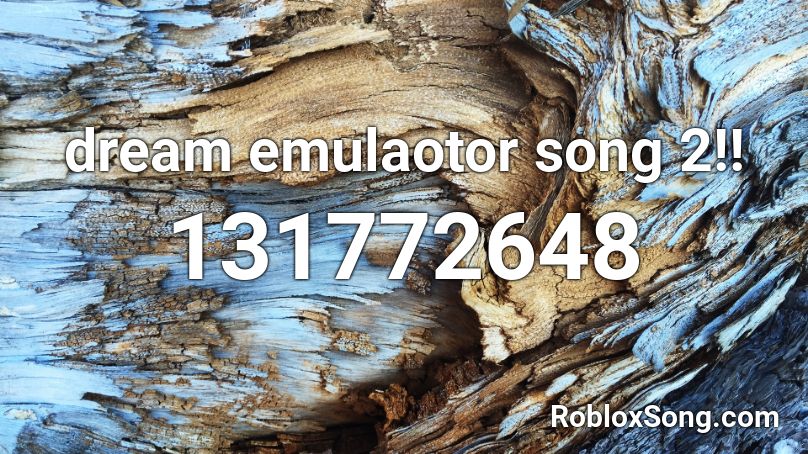 dream emulaotor song 2!! Roblox ID