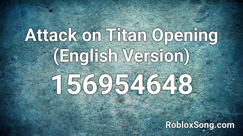 Attack on Titan Opening (English Version) Roblox ID