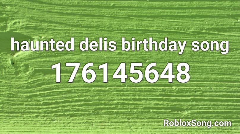 haunted delis birthday song Roblox ID