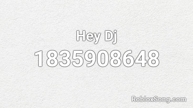 Hey Dj Roblox ID