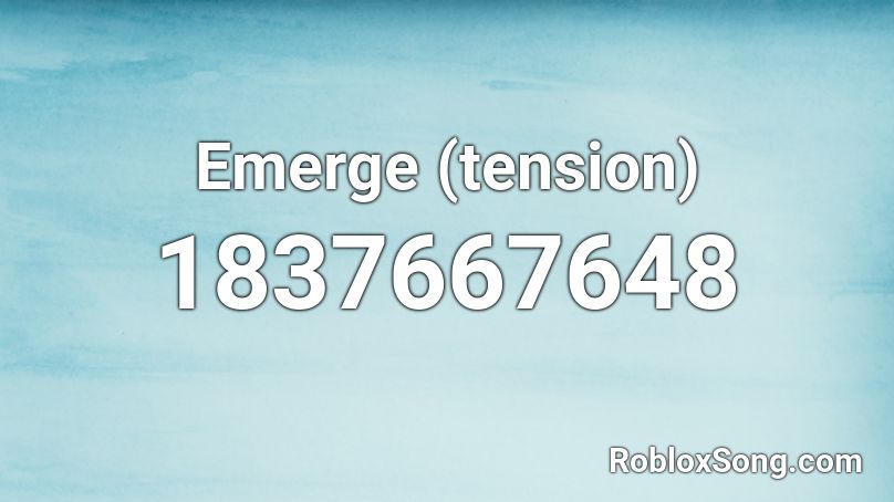 Emerge (tension) Roblox ID