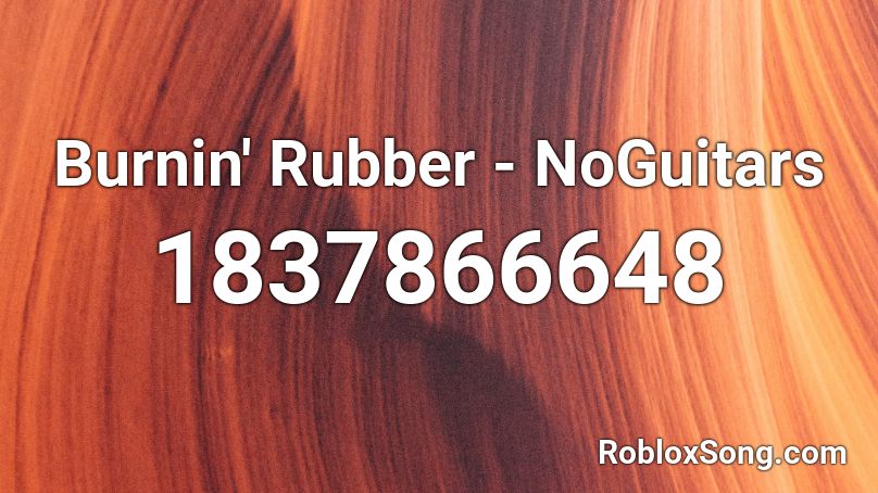 Burnin' Rubber - NoGuitars Roblox ID