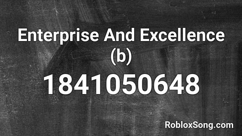 Enterprise And Excellence (b) Roblox ID