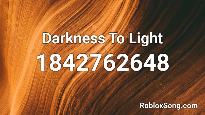 Darkness To Light Roblox ID