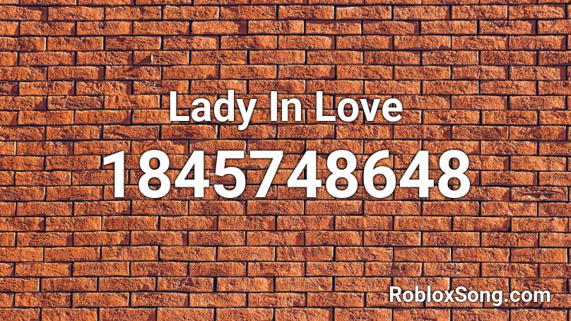 Lady In Love Roblox ID