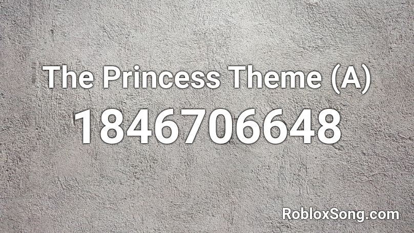 The Princess Theme (A) Roblox ID