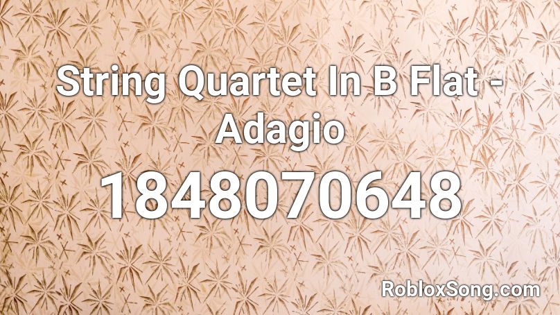 String Quartet In B Flat - Adagio Roblox ID