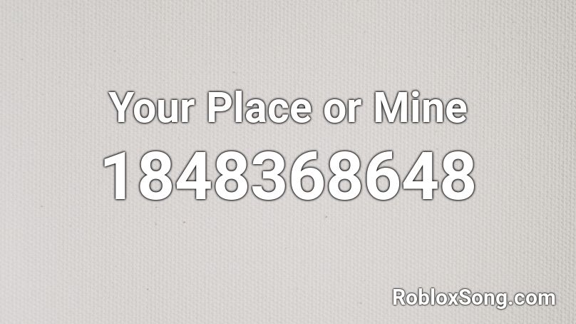 Your Place or Mine Roblox ID