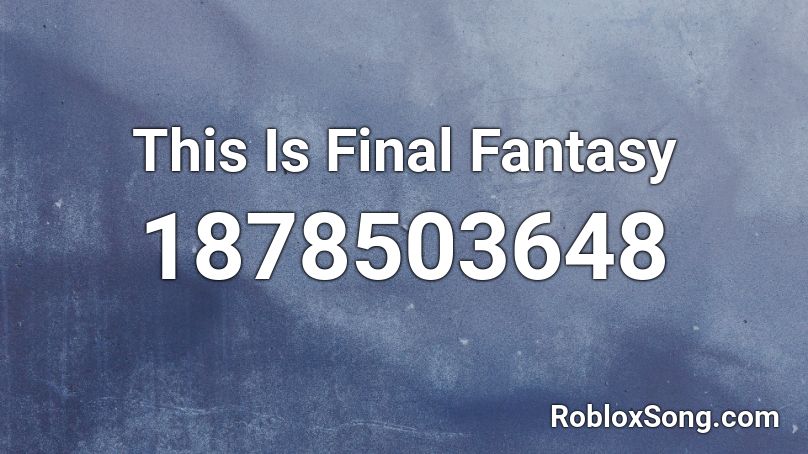 This Is Final Fantasy Roblox ID