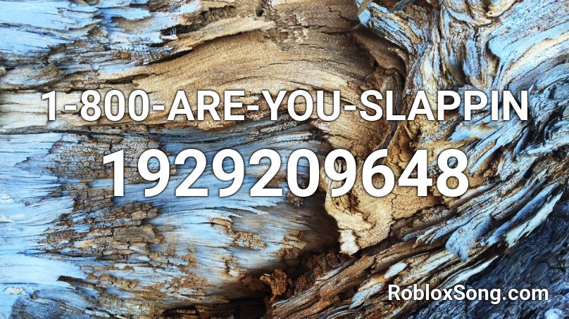 1-800-ARE-YOU-SLAPPIN Roblox ID