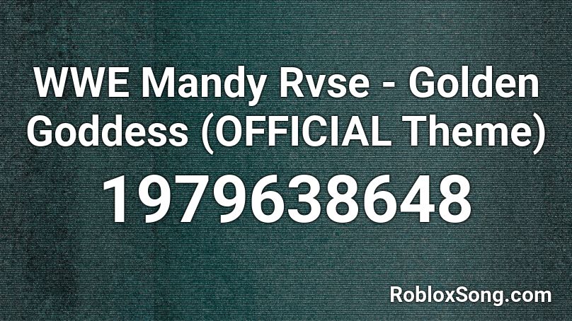 WWE Mandy Rvse - Golden Goddess (OFFICIAL Theme) Roblox ID