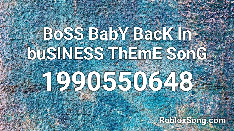 BoSS BabY BacK In buSINESS ThEmE SonG Roblox ID