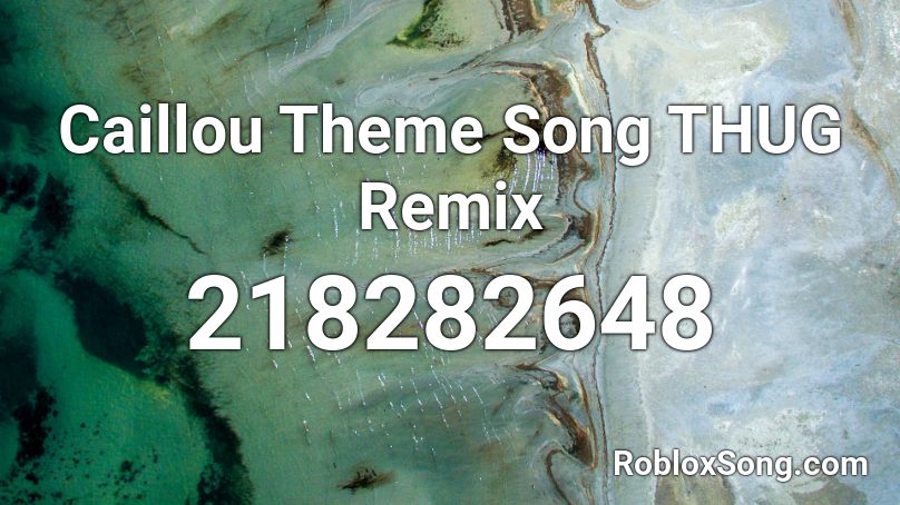 Caillou Theme Song Thug Remix Roblox Id Roblox Music Codes - roblox caliou song