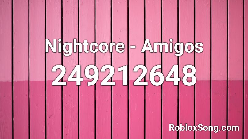 Nightcore - Amigos Roblox ID