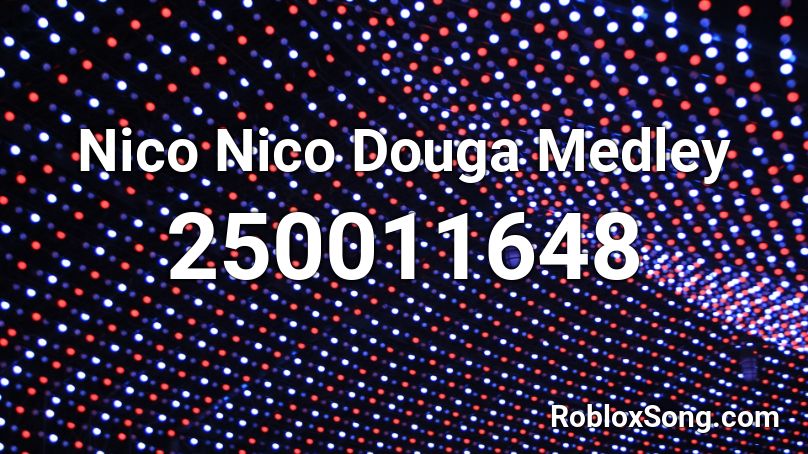 Nico Nico Douga Medley Roblox ID