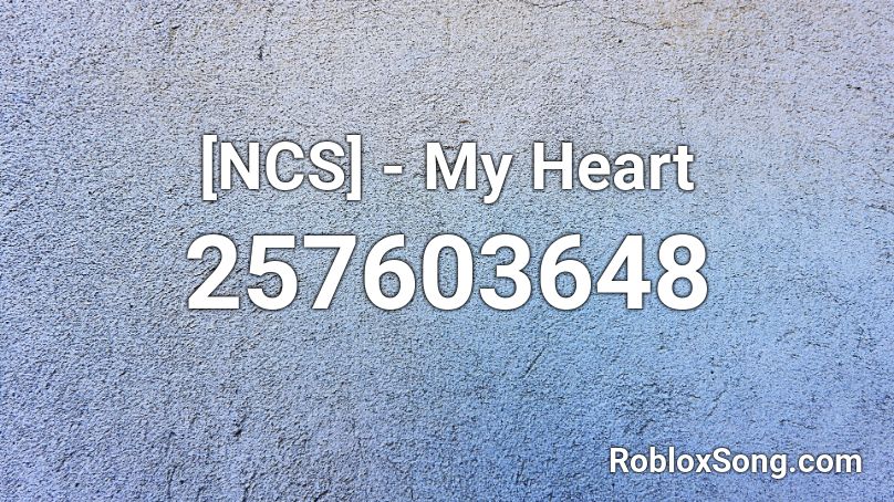 [NCS] - My Heart Roblox ID