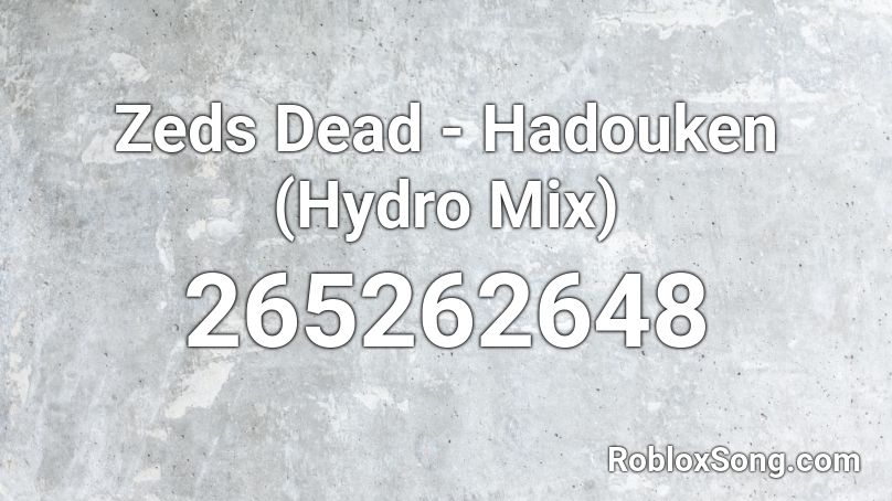 Zeds Dead - Hadouken (Hydro Mix) Roblox ID