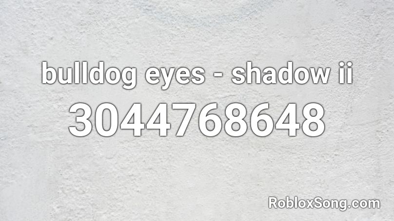 bulldog eyes - shadow ii  Roblox ID