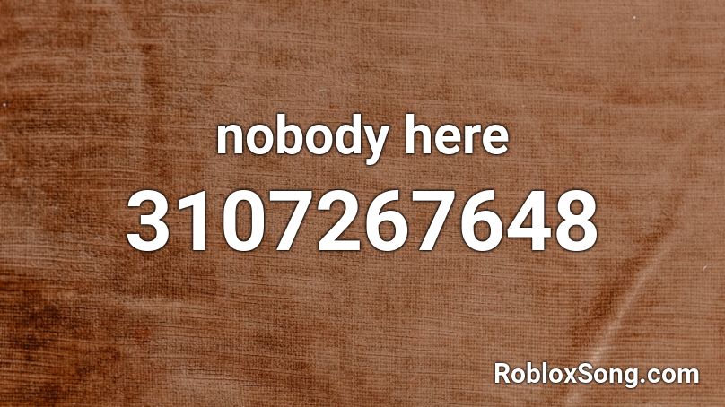 nobody here Roblox ID