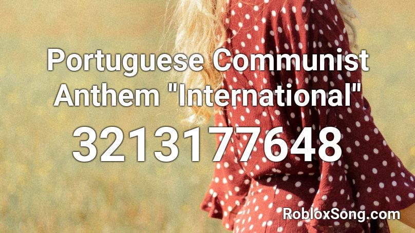 Portuguese Communist Anthem ''International'' Roblox ID