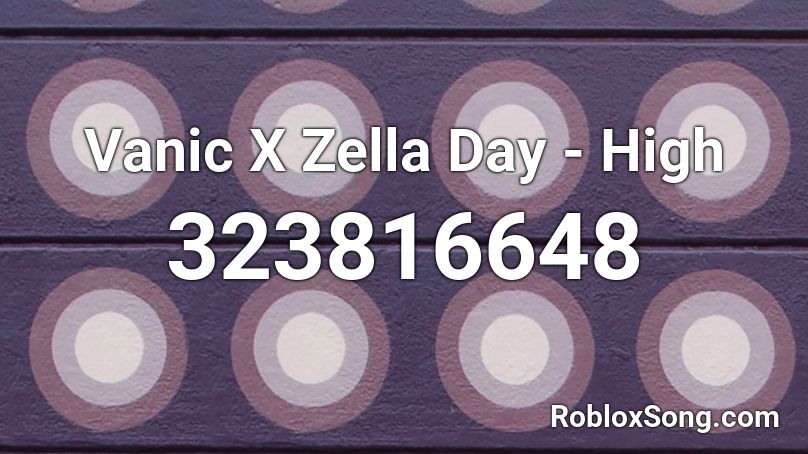 Vanic X Zella Day - High Roblox ID