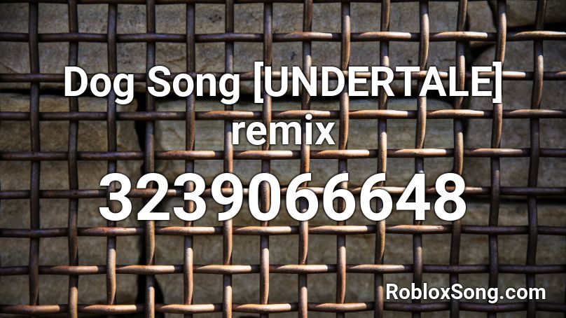 Dog Song [UNDERTALE] remix Roblox ID