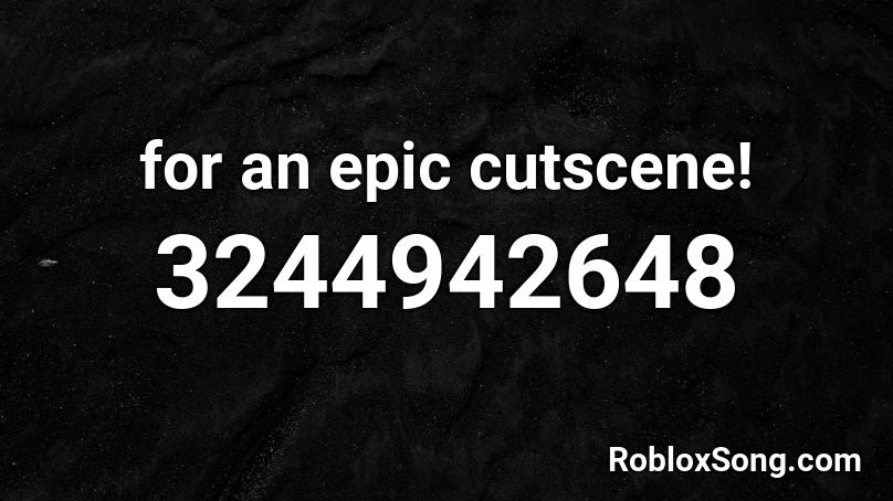 For An Epic Cutscene Roblox Id Roblox Music Codes - roblox cutscene