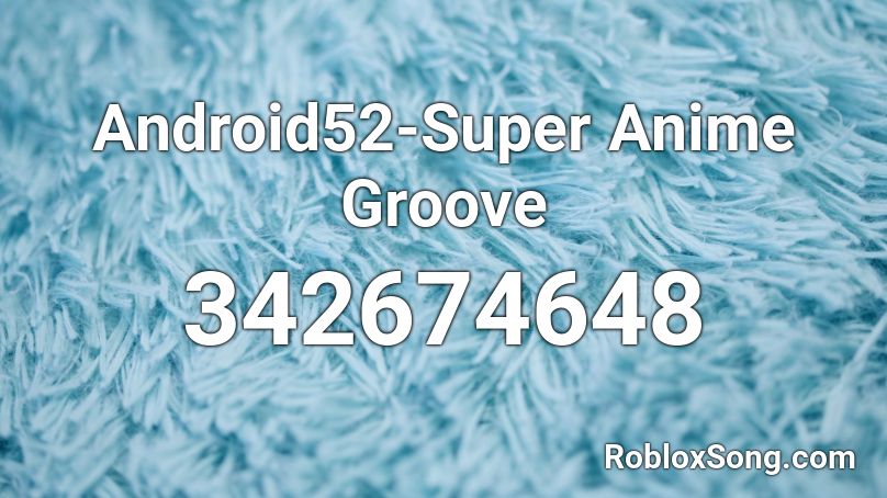Android52-Super Anime Groove Roblox ID