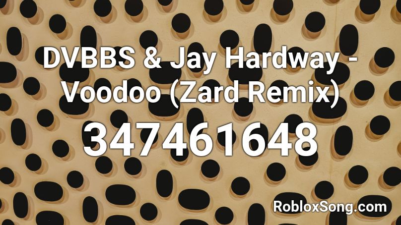 DVBBS & Jay Hardway - Voodoo (Zard Remix) Roblox ID