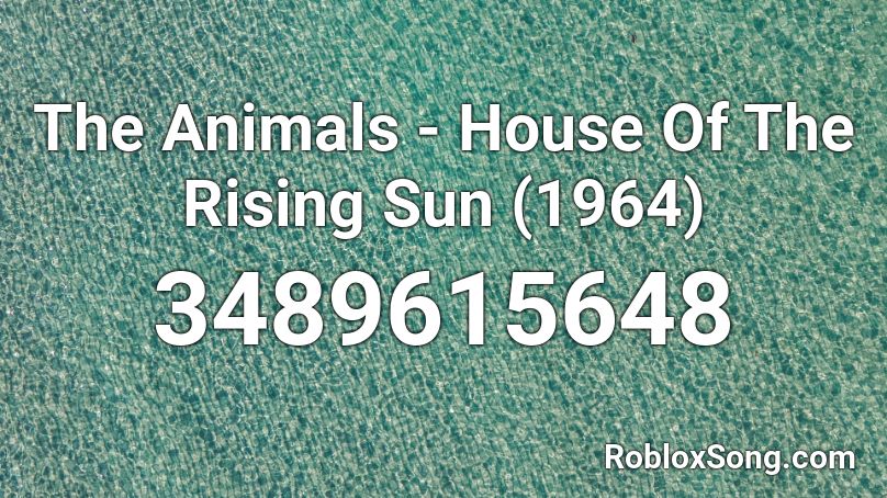 The Animals - House Of The Rising Sun (1964) Roblox ID