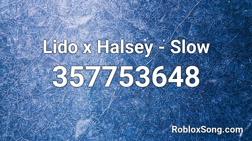 Lido x Halsey - Slow Roblox ID