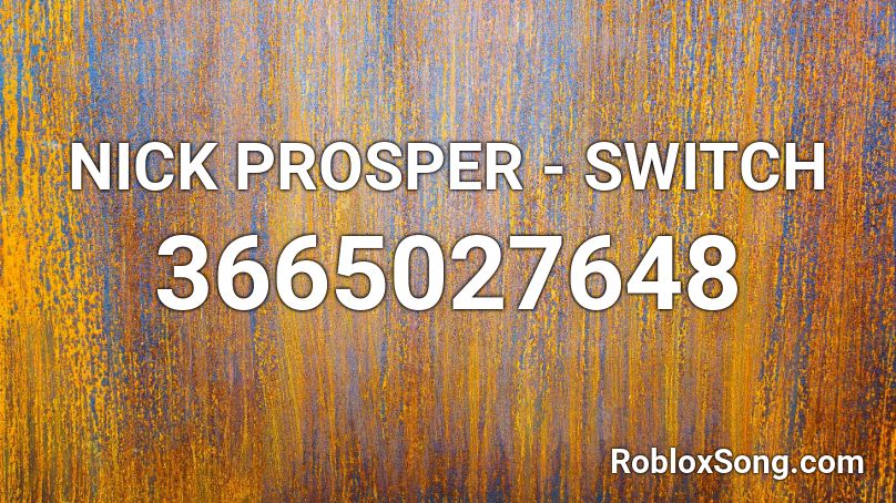 NICK PROSPER - SWITCH Roblox ID
