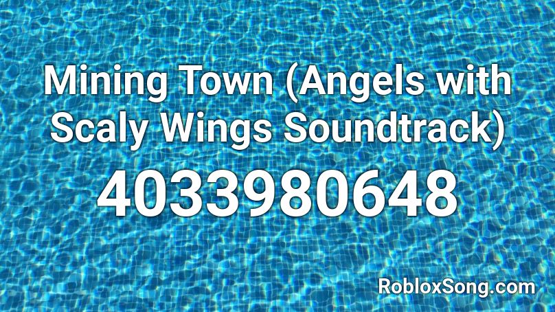 Mining Town Angels With Scaly Wings Soundtrack Roblox Id Roblox Music Codes - demon vs angel wolf codes on roblox