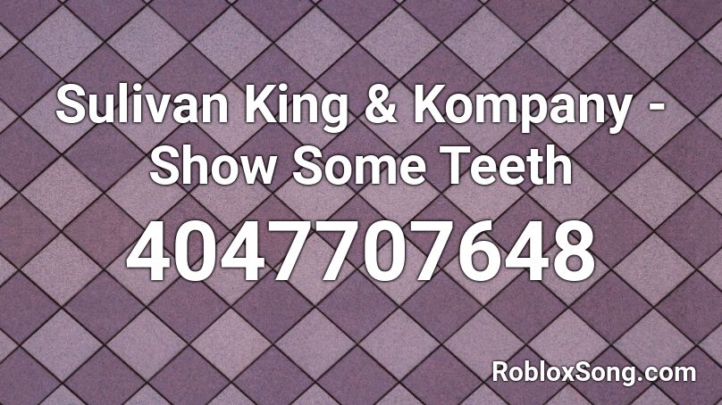 Sulivan King & Kompany - Show Some Teeth Roblox ID