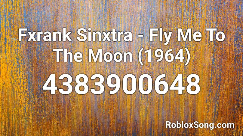 Fxrank Sinxtra - Fly Me To The Moon (1964) Roblox ID