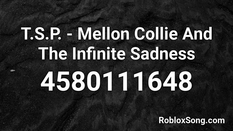 T.S.P. - Mellon Collie And The Infinite Sadness Roblox ID