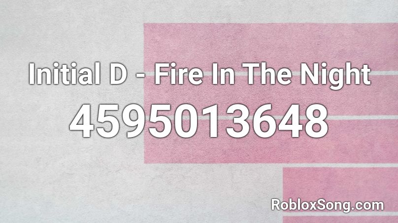 Initial D Fire In The Night Roblox Id Roblox Music Codes - roblox song id for just like fire