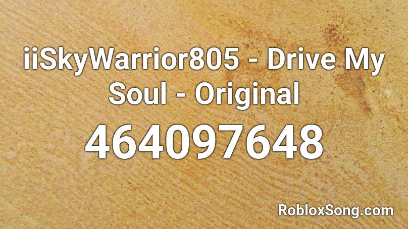 iiSkyWarrior805 - Drive My Soul - Original Roblox ID