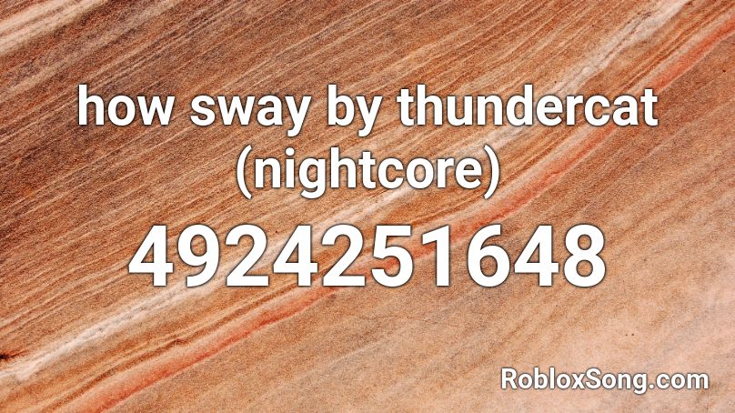 how sway by thundercat (nightcore) Roblox ID