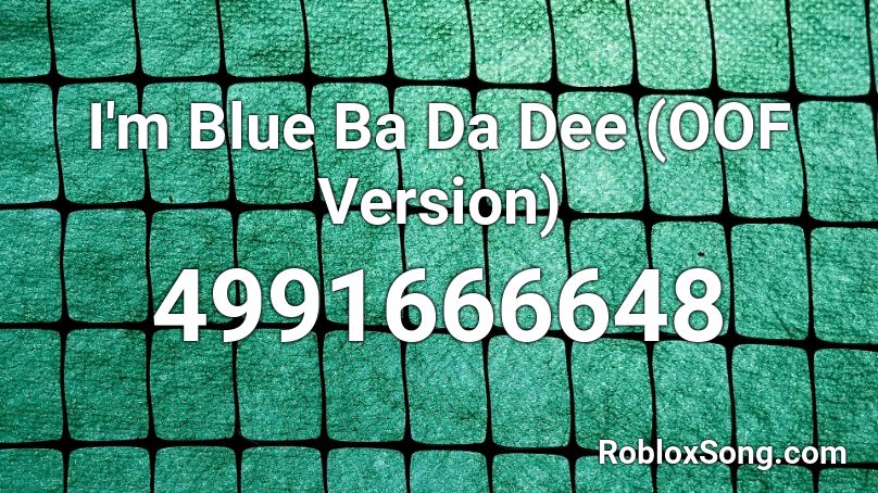 I M Blue Ba Da Dee Oof Version Roblox Id Roblox Music Codes - i go oof when im playing on roblox roblox id