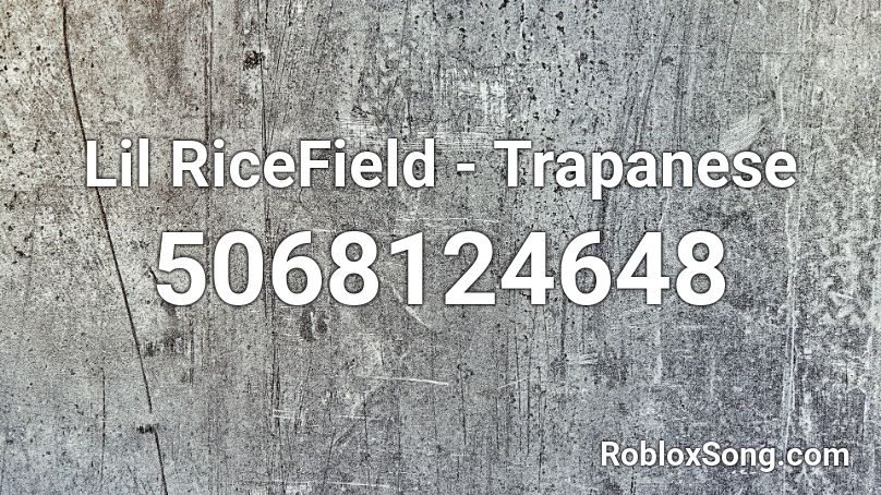 Roblox Id Code For Trapanese - tapenese ricefield roblox song id