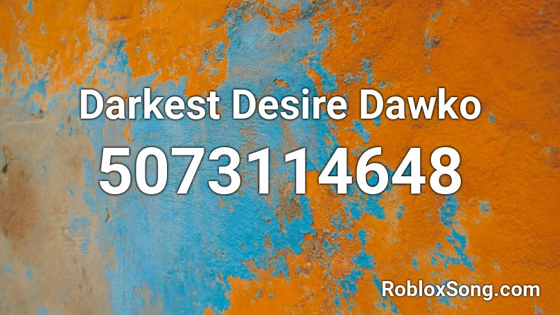 Darkest Desire Dawko Roblox ID