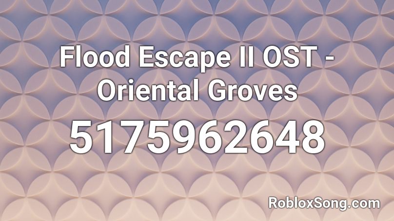 Flood Escape Ii Ost Oriental Groves Roblox Id Roblox Music Codes - roblox flood escape 2 music id