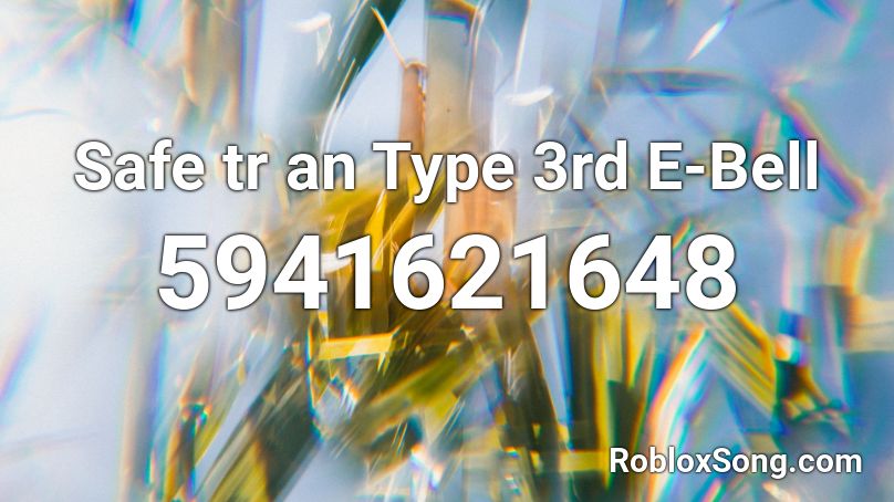 Safe tr an Type 3rd E-Bell Roblox ID
