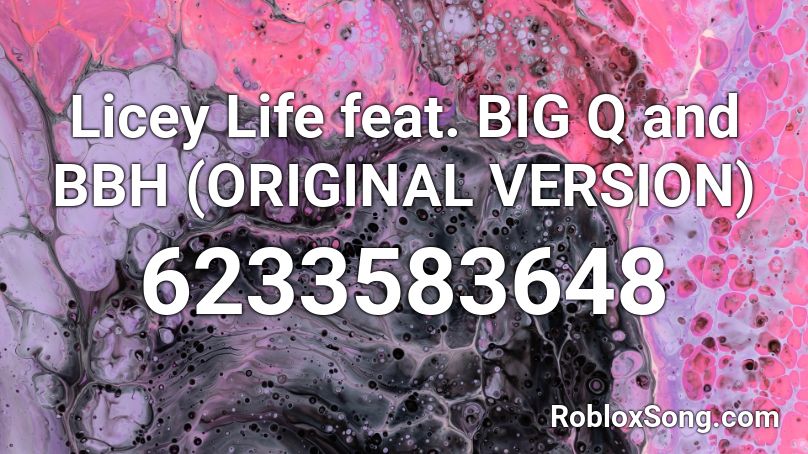 Licey Life feat. BIG Q and BBH (ORIGINAL VERSION) Roblox ID